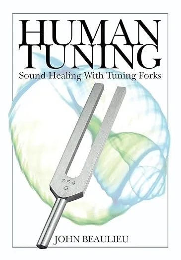 Human Tuning: Sound Healing With Tuning Forks