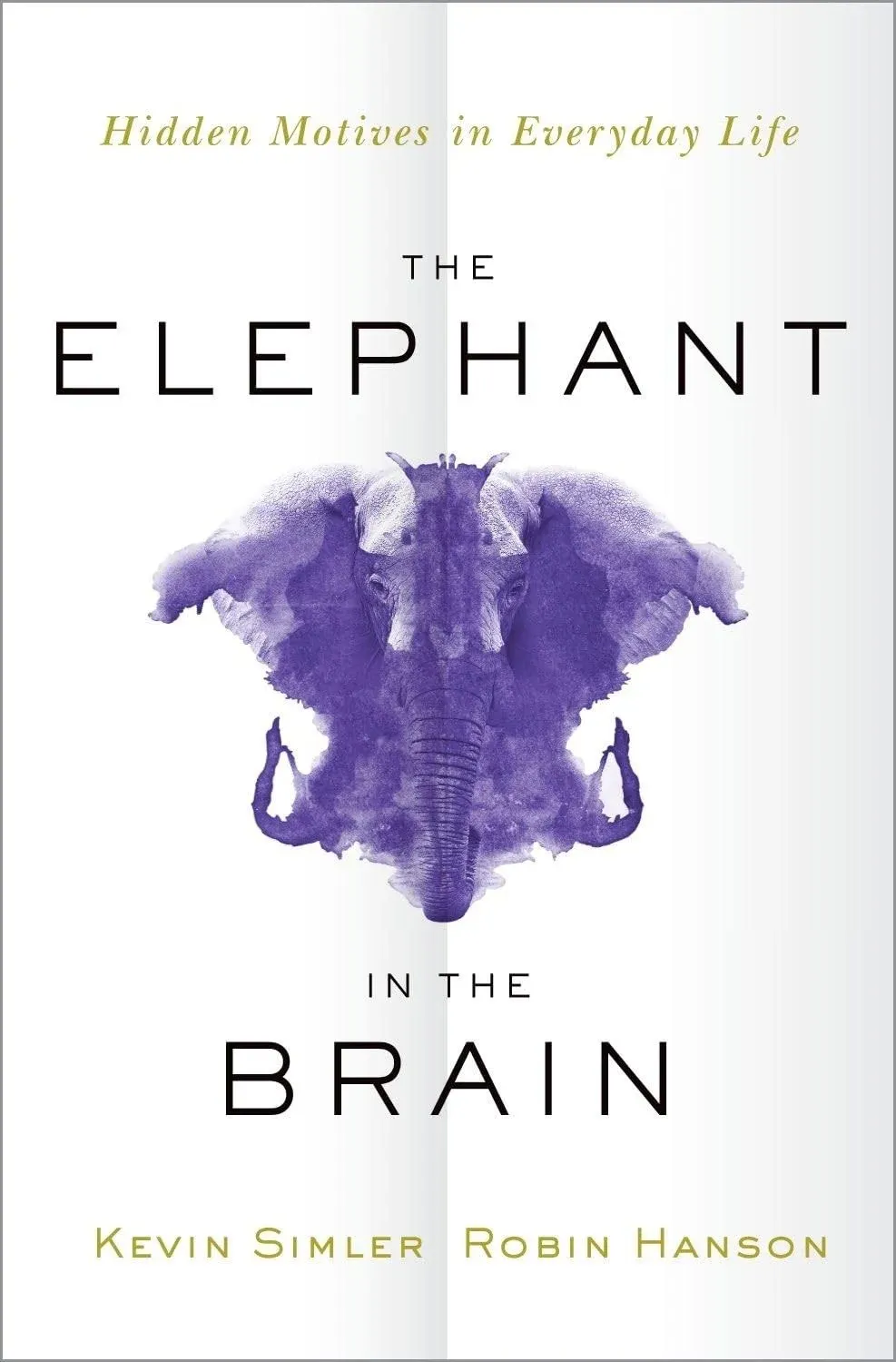 The Elephant in the Brain Hidden Motives in Everyday Life by Robin Hanson & Kevin ...