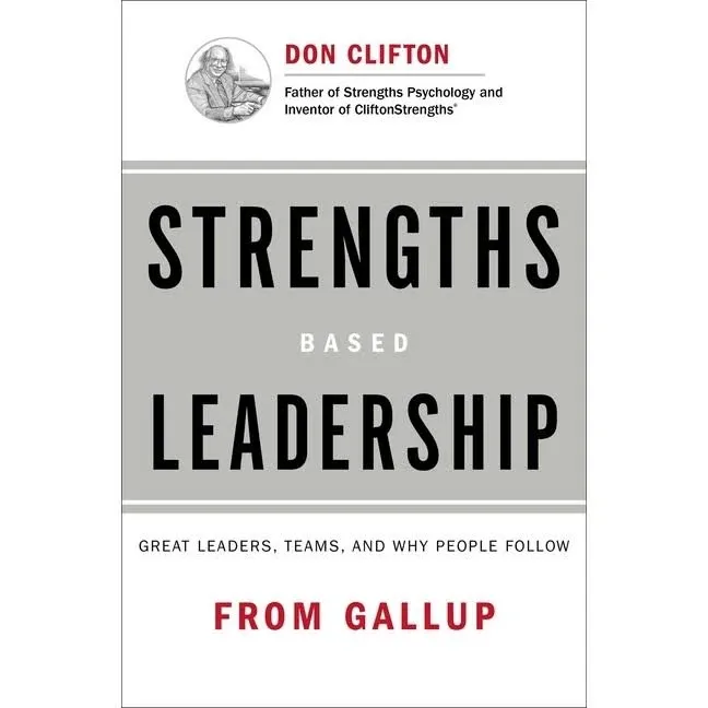 Strengths Based Leadership : Great Leaders Teams and Why People... by Rath Tom