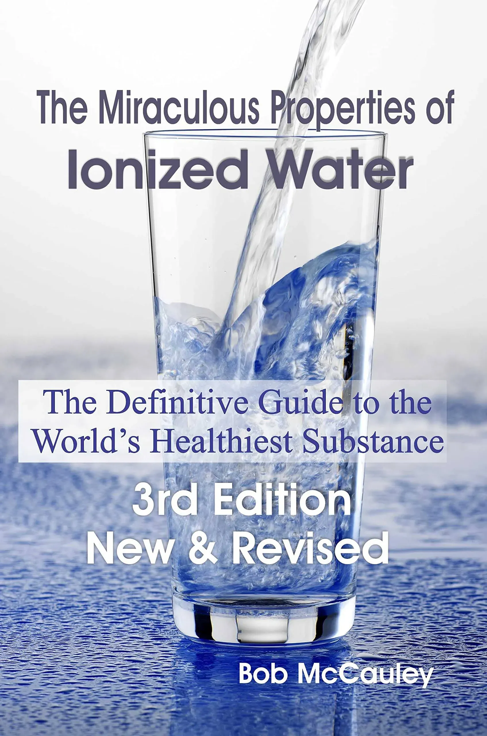 THE MIRACULOUS PROPERTIES OF IONIZED WATER - THE By Bob Mccauley **BRAND NEW**