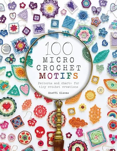 100 Micro Crochet Motifs: Patterns and charts for tiny crochet creations