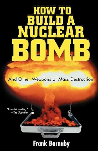 How to Build a Nuclear Bomb: And Other Weapons of Mass Destruction (Nation Books)