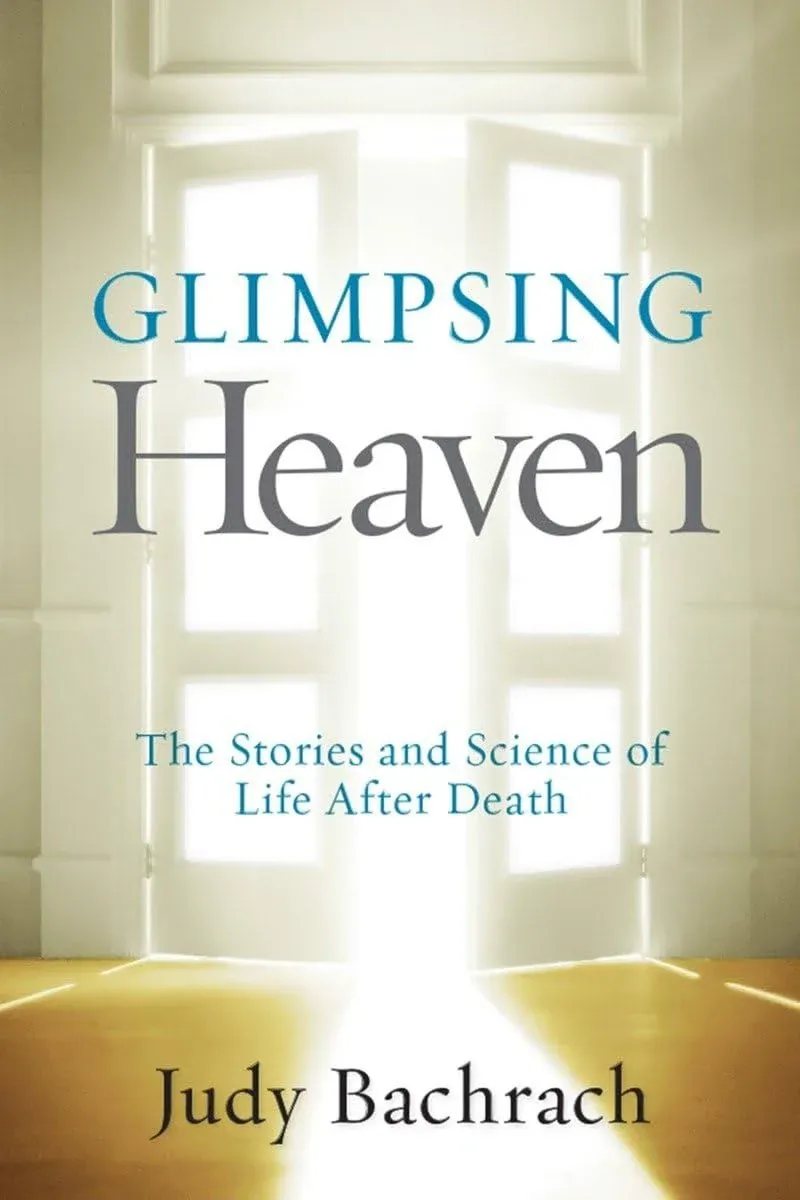 Glimpsing Heaven: The Stories and Science of Life After Death [Book]