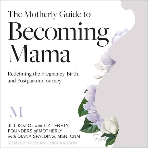 The Motherly Guide to Becoming Mama: Redefining the Pregnancy, Birth, and ...