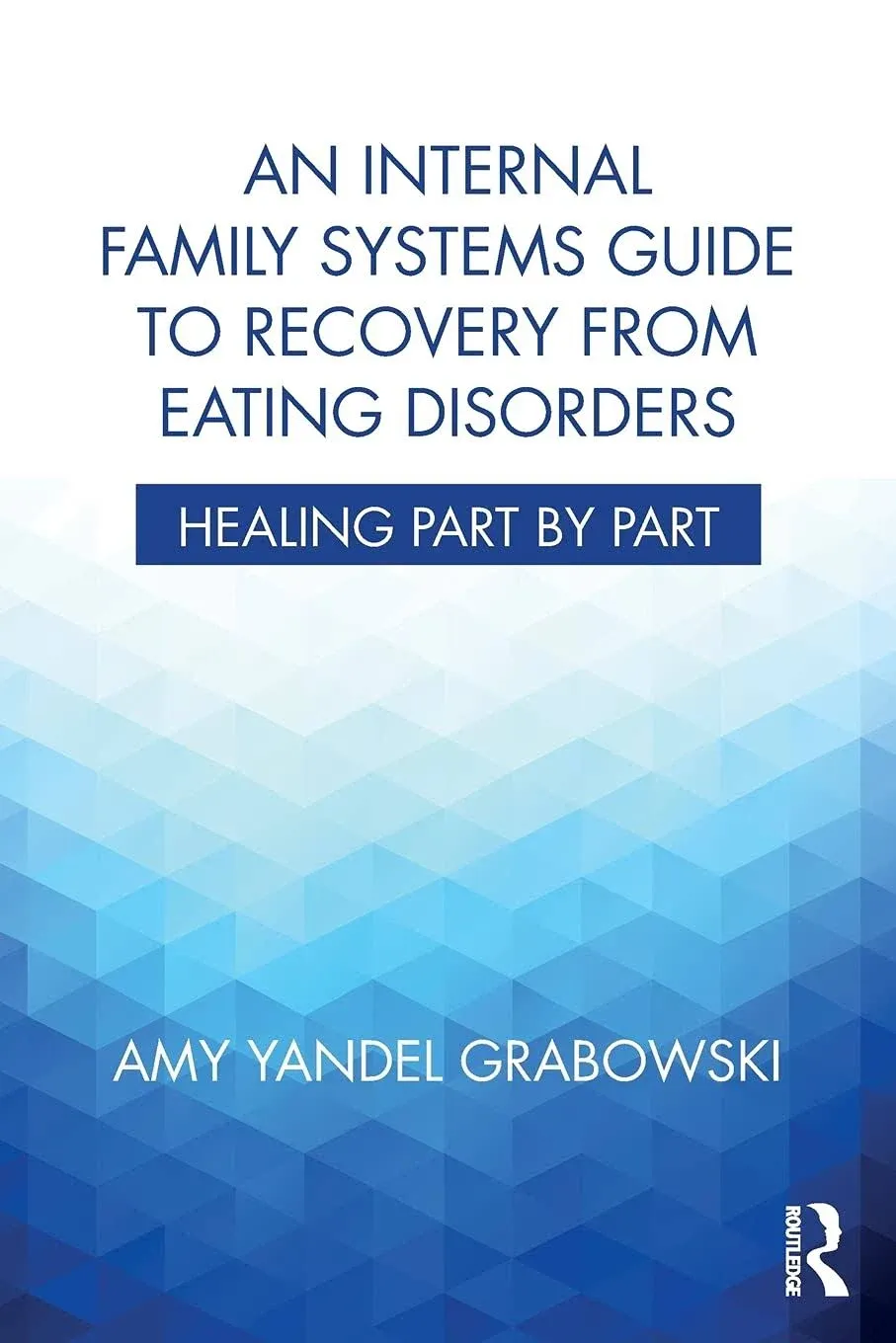 An Internal Family Systems Guide to Recovery from Eating Disorders: Healing Part ...