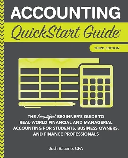 Accounting QuickStart Guide: The Simplified Beginner's Guide to Financial & Managerial Accounting For Students, Business Owners and Finance Professionals (Starting a Business - QuickStart Guides)