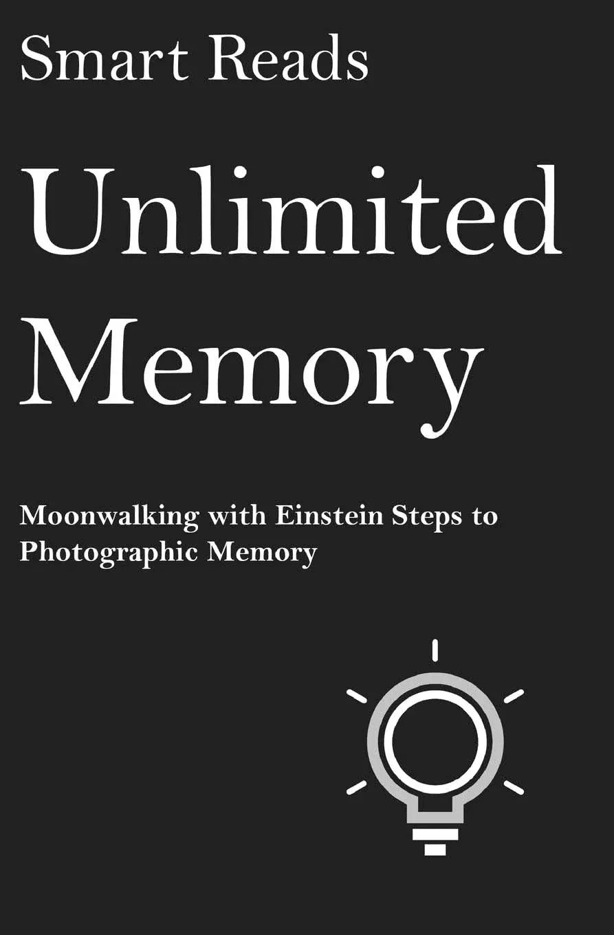 Unlimited Memory: Moonwalking with Einstein Steps to Photographic Memory [Book]