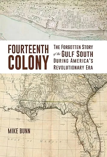 Fourteenth Colony: The Forgotten Story of the Gulf South During America's Revolutionary Era