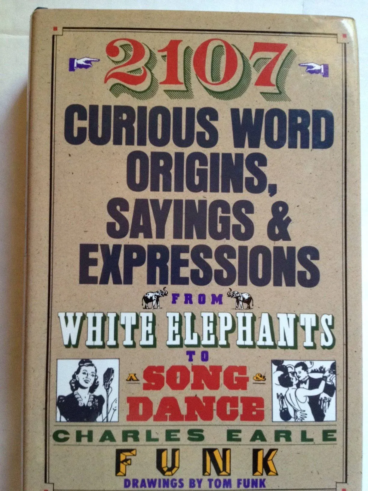 2107 CURIOUS WORD ORIGINS, SAYINGS AND EXPRESSIONS FROM By Charles Earle Funk