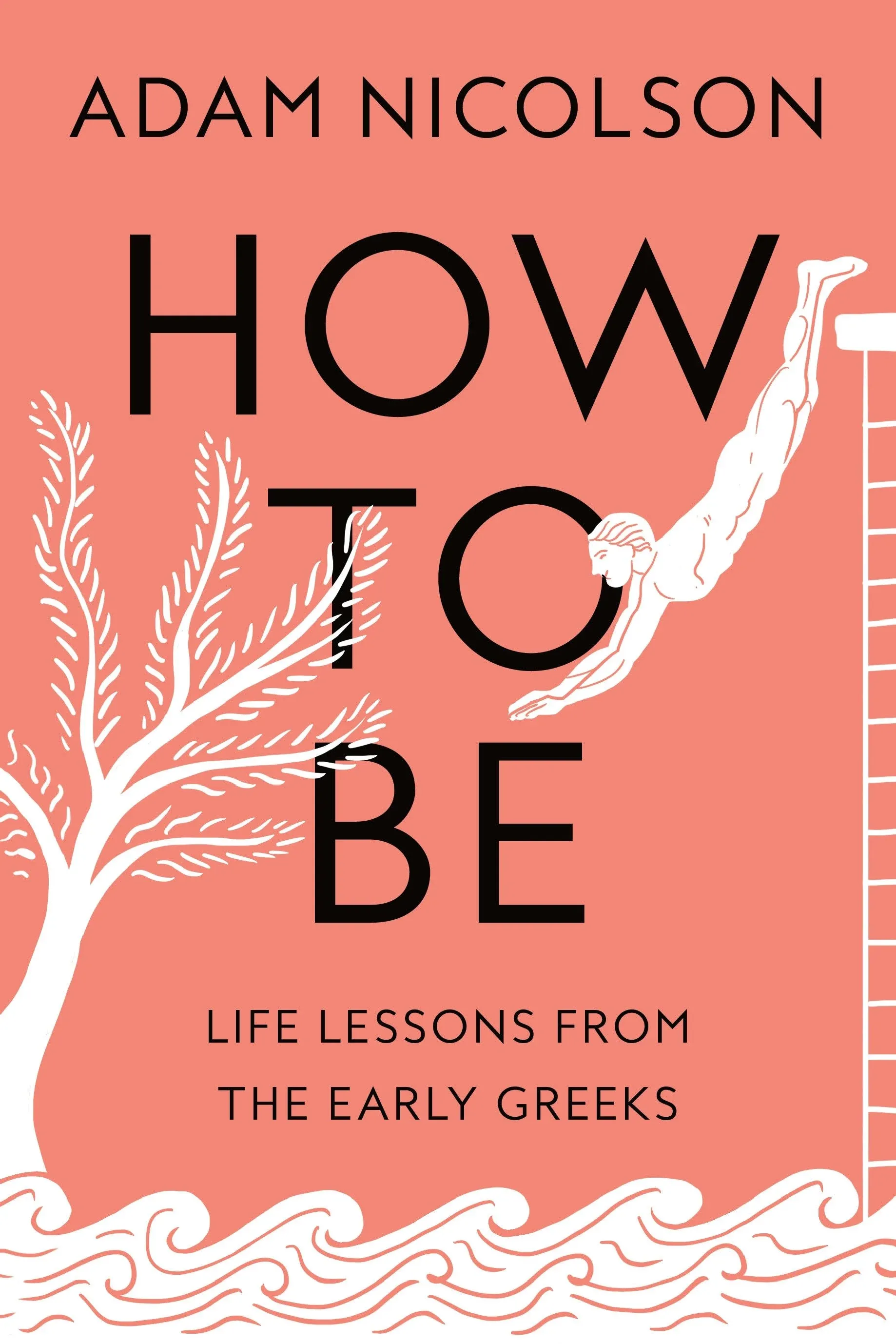 How to Be: Life Lessons from the Early Greeks [Book]