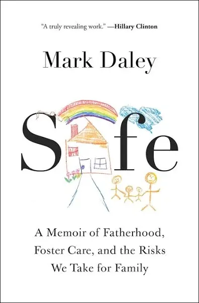 Safe: A Memoir of Fatherhood, Foster Care, and the Risks We Take for Family [Book]