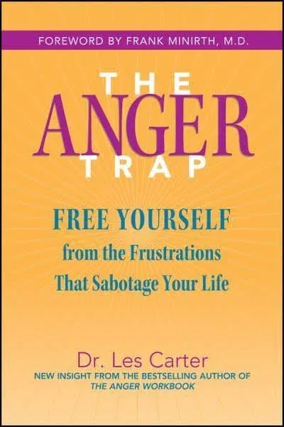 The Anger Trap: Free Yourself from the Frustrations that Sabotage Your Life