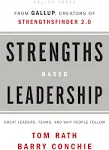 Strengths Based Leadership : Great Leaders Teams and Why People... by Rath Tom