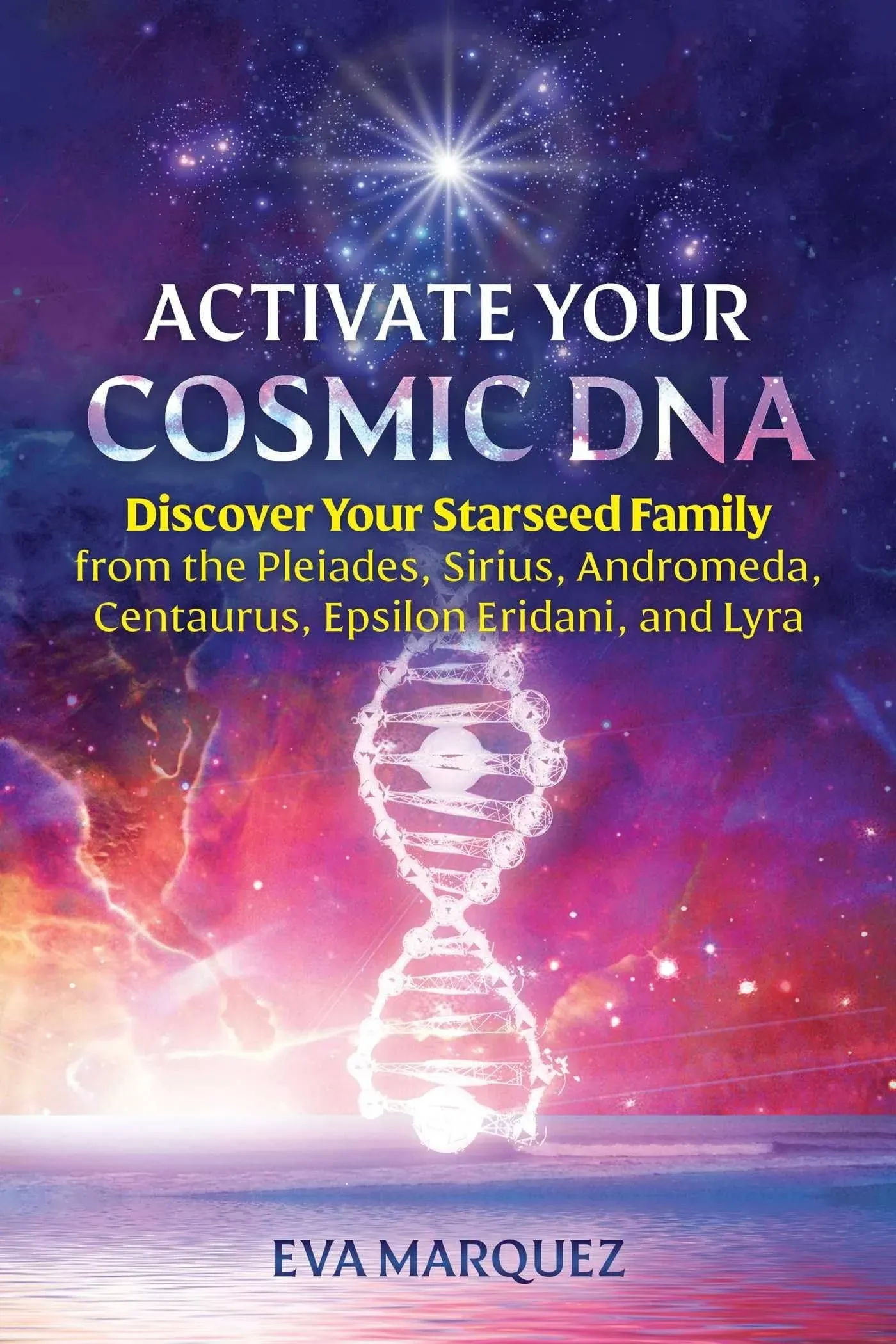 Activate Your Cosmic DNA by Eva Marquez - 9781591434412 - QBD Books