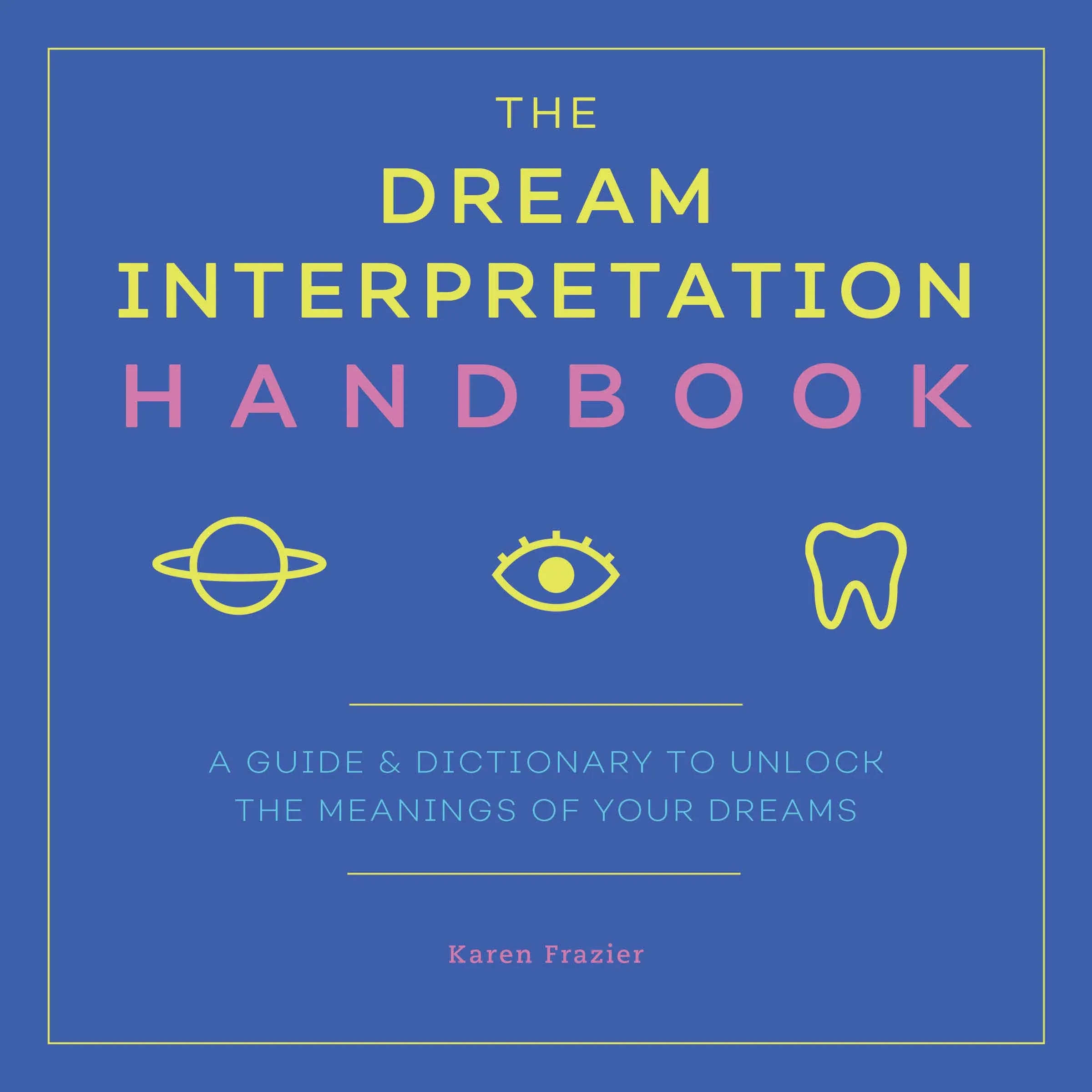 The Dream Interpretation Handbook: A Guide And Dictionary To Unlock The Meanings Of Your Dreams