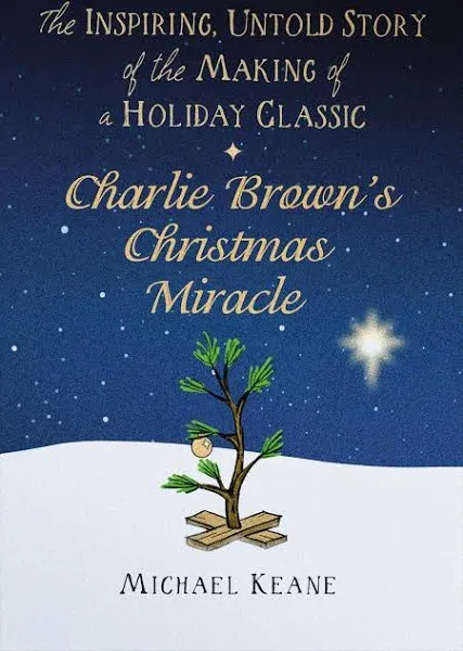 Charlie Brown's Christmas Miracle: The Inspiring, Untold Story of the Making of a Holiday Classic