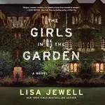 The Girls In the Garden: A Novel [Book]