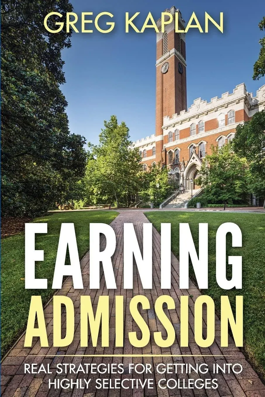 Earning Admission: Real Strategies for Getting Into Highly Selective Colleges [Book]