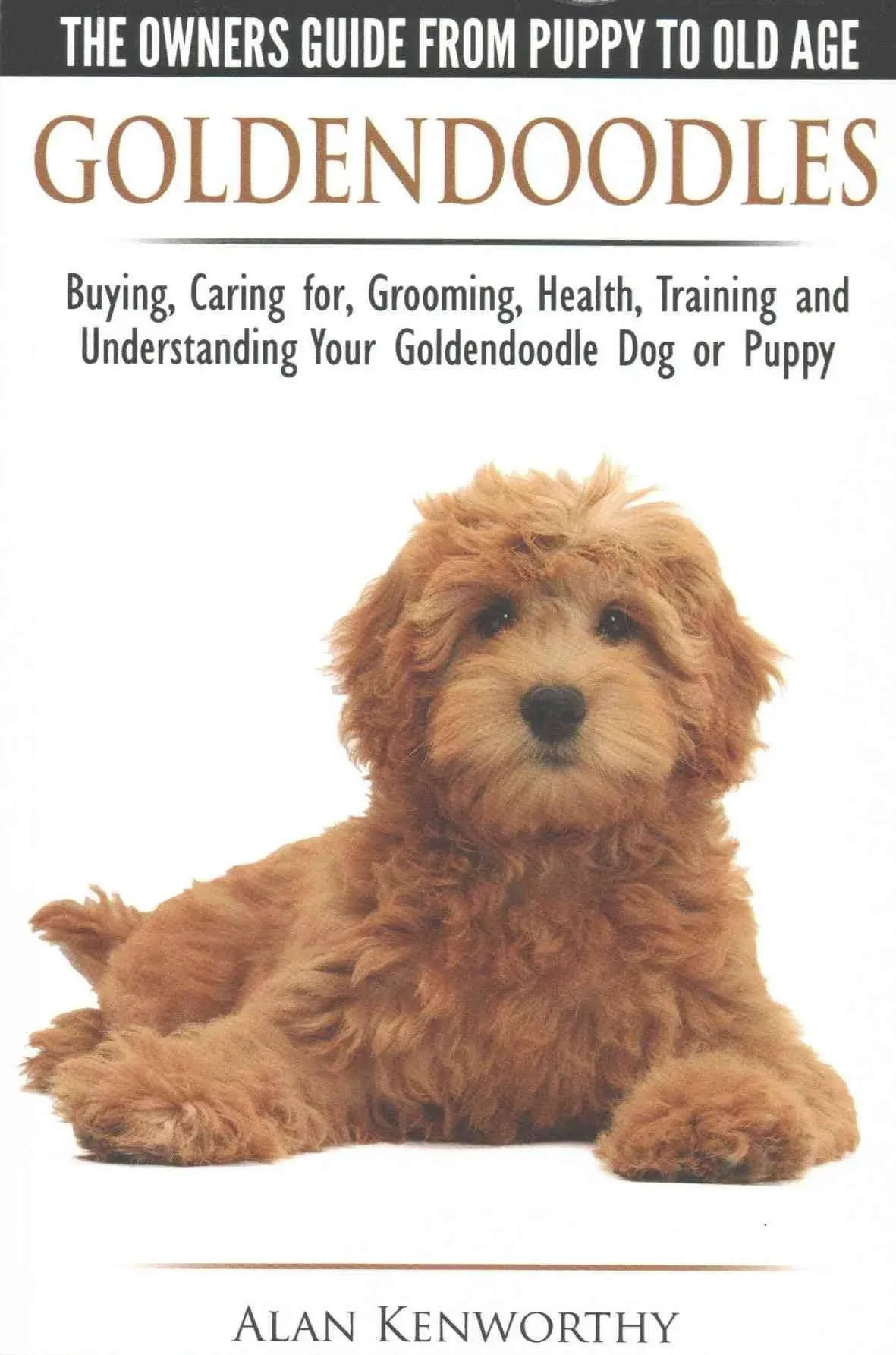 Goldendoodles - The Owners Guide from Puppy to Old Age - Choosing, Caring For ...