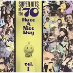 Super Hits of the '70's: Have a Nice Day Vol. 1