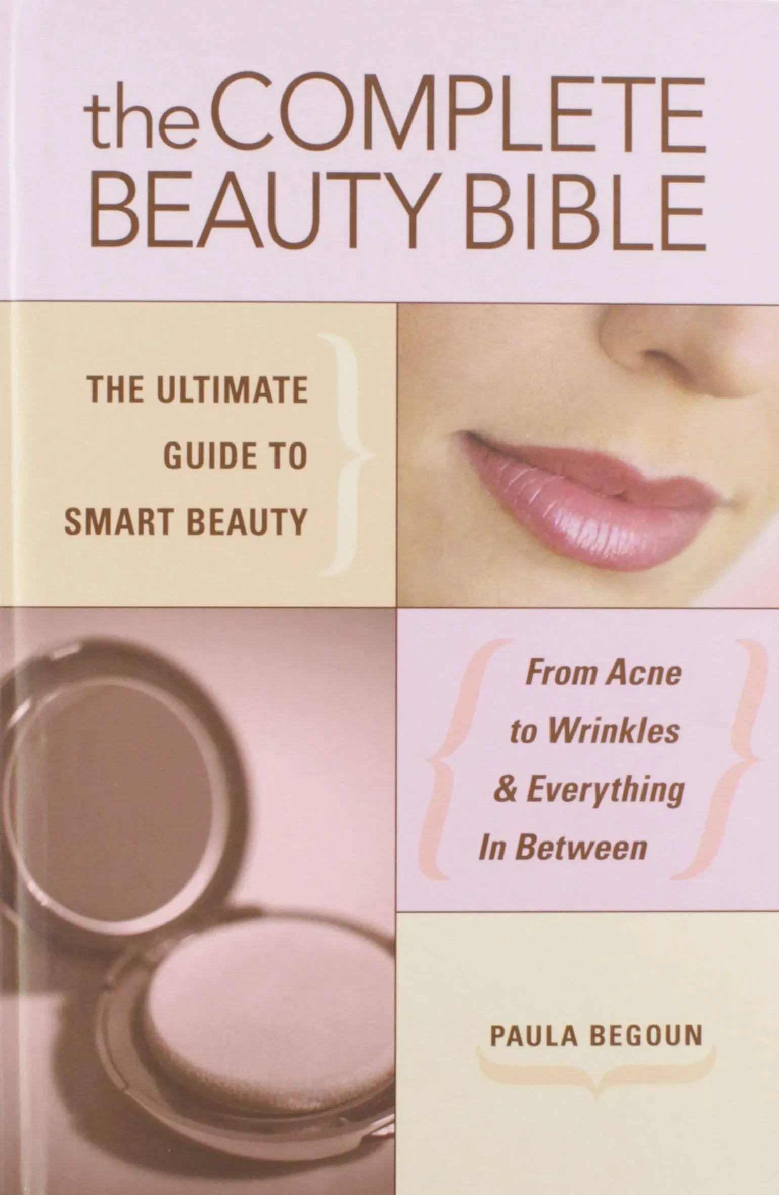 The Complete Beauty Bible: The Ultimate Guide to Smart Beauty [Book]