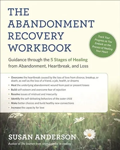 The Abandonment Recovery Workbook: Guidance through the Five Stages of Healing from Abandonment, Heartbreak, and Loss