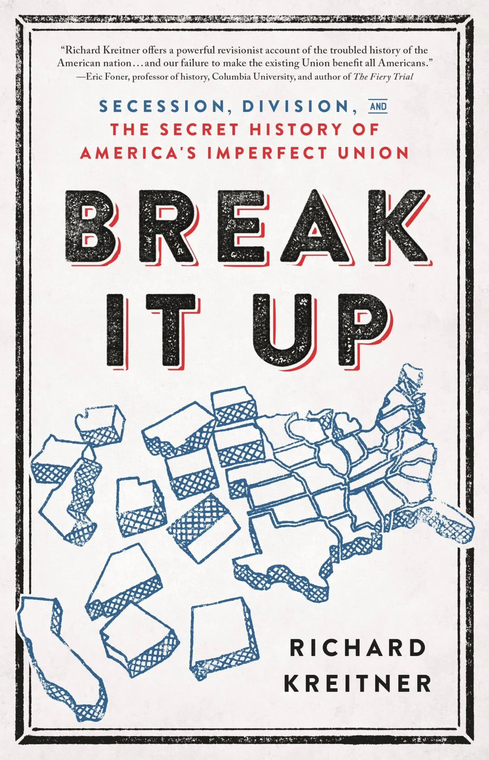 Break It Up: Secession, Division, and the Secret History of America's Imperfect ...