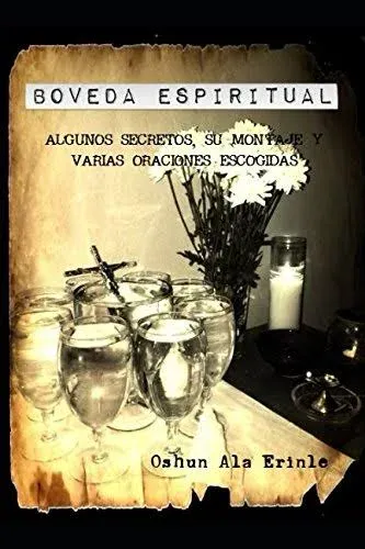 Boveda Espiritual: Algunos Secretos, Su Montaje y Varias Obras Escogidas [Book]