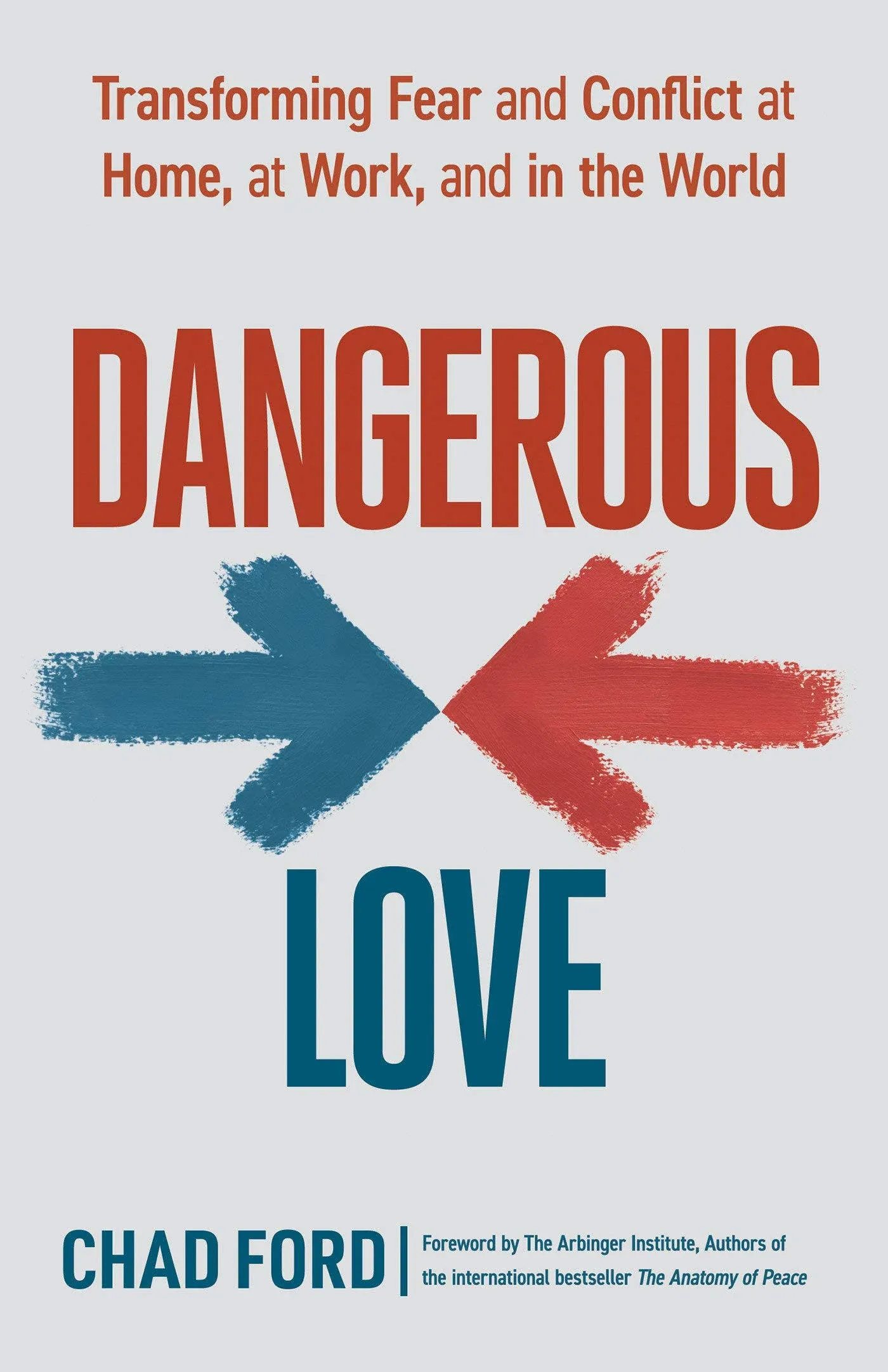 Dangerous Love: Transforming Fear and Conflict at Home, at Work, and in the World ...