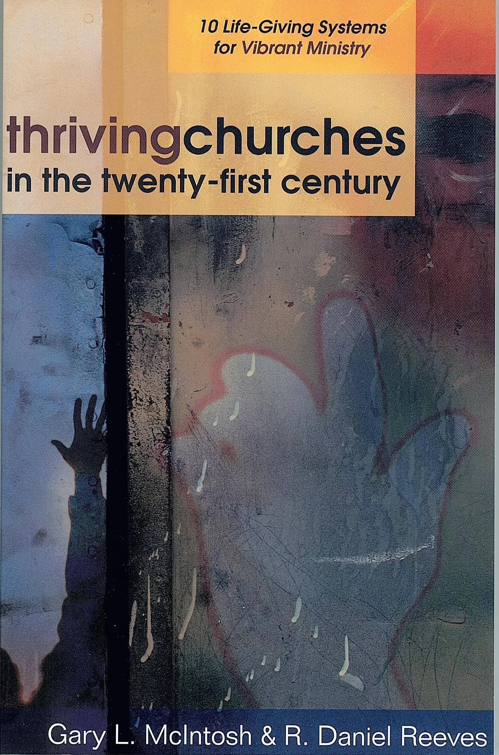 Thriving Churches in the Twenty-First Century: 10 Life-Giving Systems for Vibrant ...