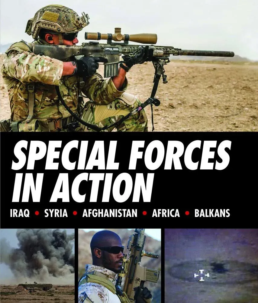 Special Forces in Action: Iraq * Syria * Afghanistan * Africa * Balkans [Book]