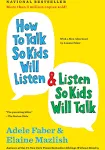 How to Talk So Your Kids Will Listen and Listen So Kids Will Talk