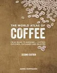 The World Atlas of Coffee: From Beans to Brewing - Coffees Explored, Explained and Enjoyed