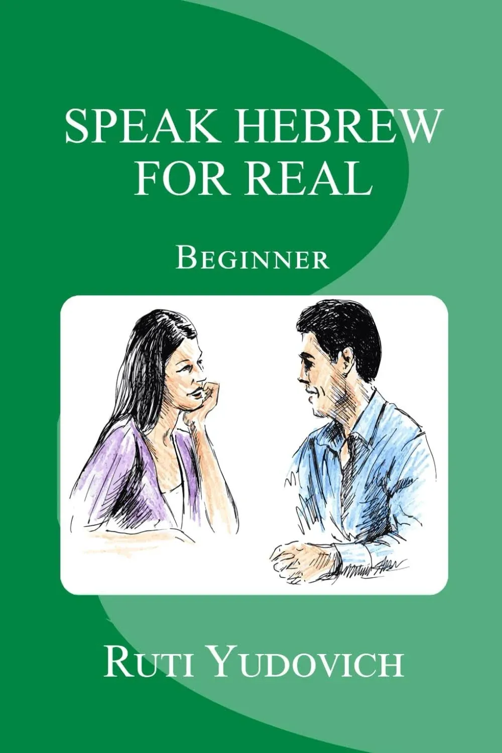 Speak Hebrew for Real: Beginner [Book]