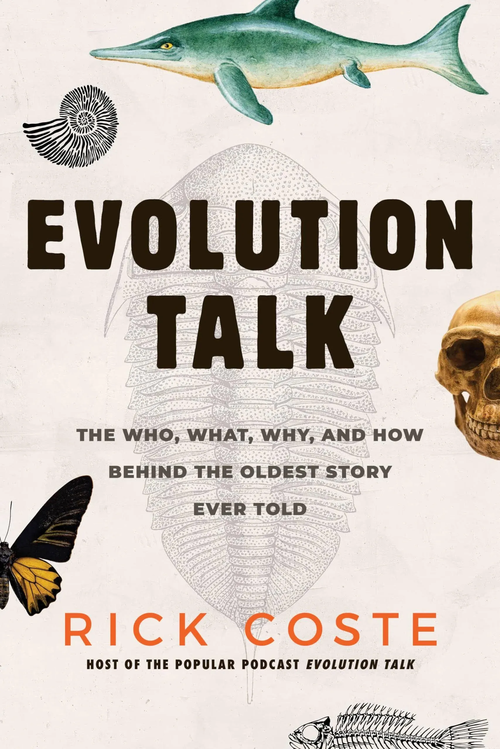 Evolution Talk: The Who, What, Why, and How Behind the Oldest Story Ever Told [Book]