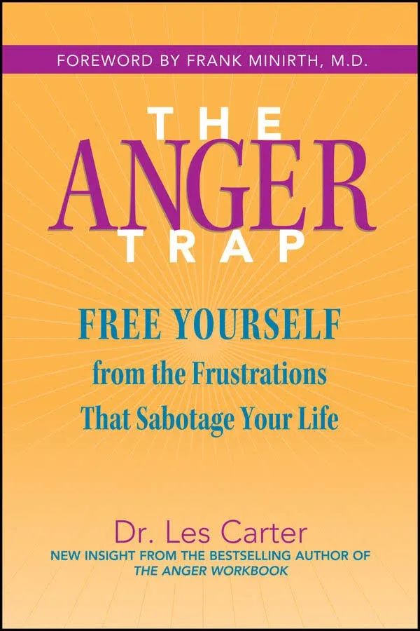 The Anger Trap: Free Yourself from the Frustrations that Sabotage Your Life