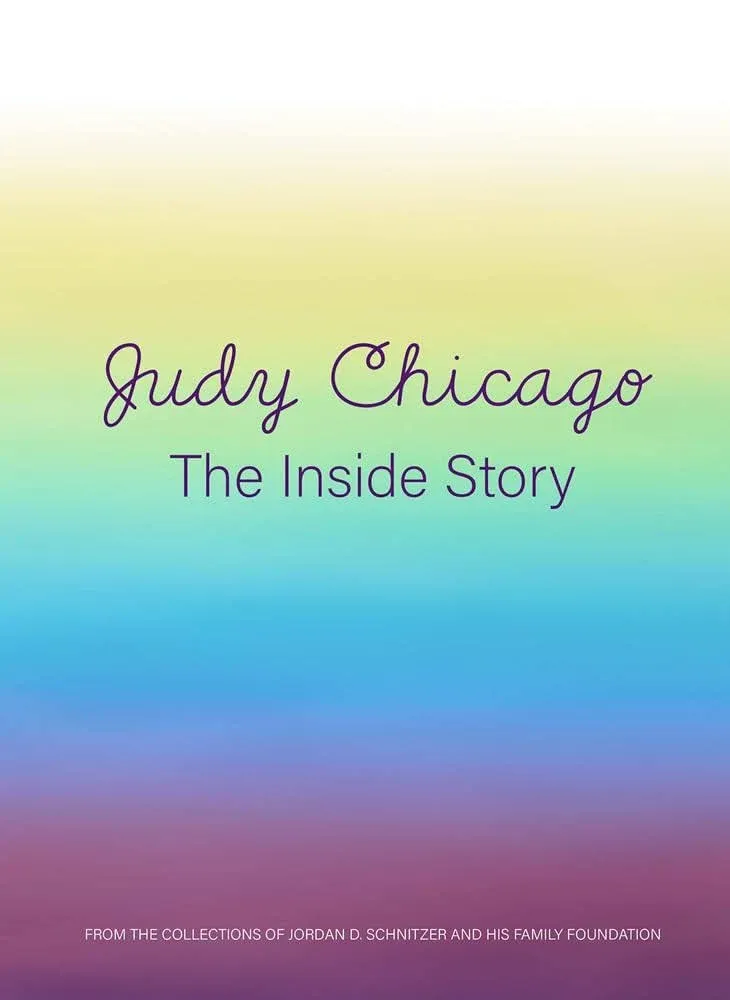 Judy Chicago: The Inside Story: From the Collections of Jordan D. Schn