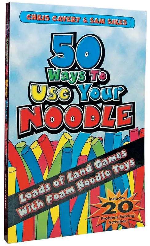 50 Ways to Use Your Noodle: Loads of Land Games with Foam Noodle Toys [Book]