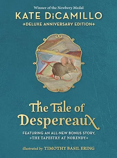 The Tale of Despereaux Deluxe Anniversary Edition: Being the Story of a Mouse, a Princess, Some Soup, and a Spool of Thread