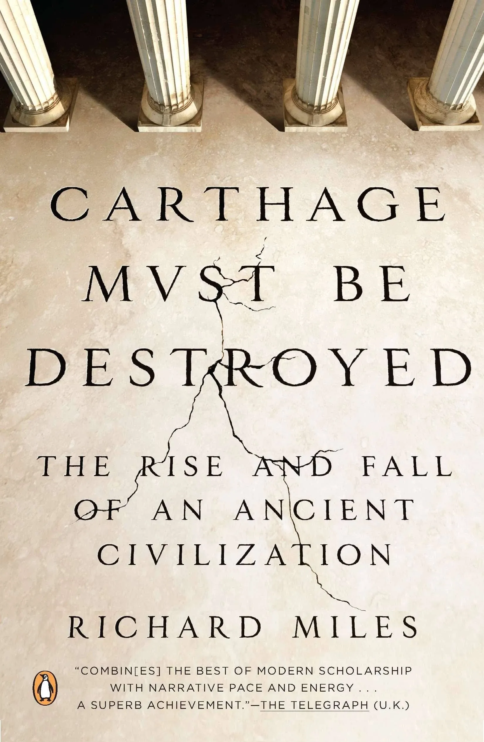 Carthage Must Be Destroyed: The Rise and Fall of an Ancient Civilization [Book]