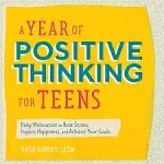 A Year of Positive Thinking for Teens: Daily Motivation to Beat Stress, Inspire ...