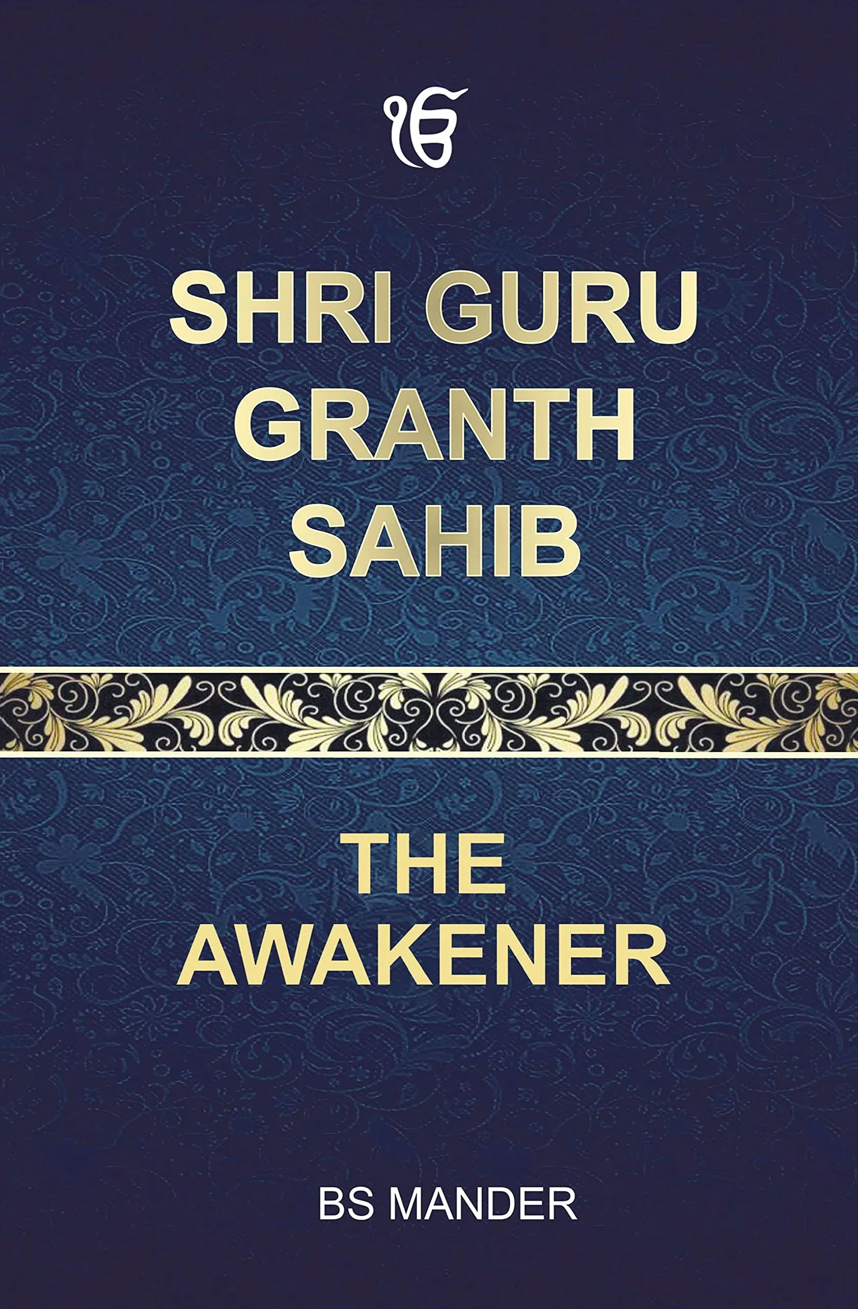 Shri Guru Granth Sahib: The Awakener