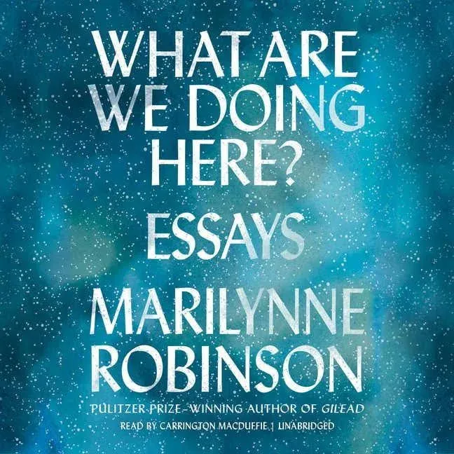 What Are We Doing Here?: Essays by Marilynne Robinson (English) Paperback Book