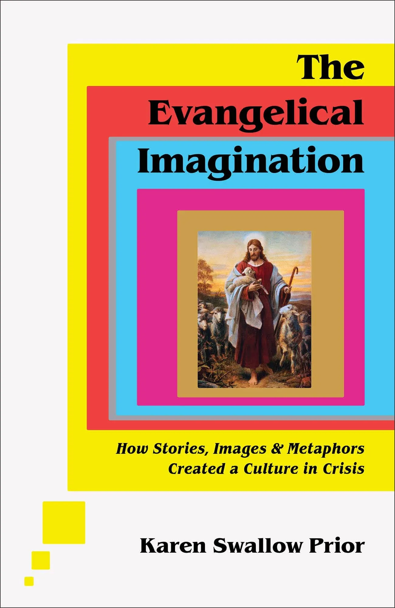 The Evangelical Imagination: How Stories, Images, and Metaphors Created a Culture in Crisis [Book]