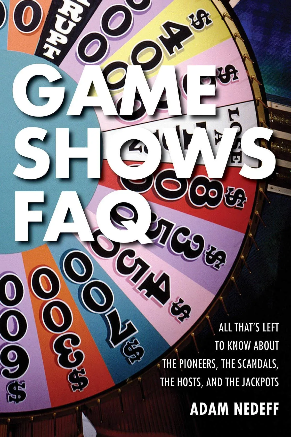 Game Shows FAQ: All That's Left to Know About the Pioneers, the Scandals, the Hosts and the Jackpots by  Adam Nedeff - Paperback - 2018-06-01 - from Hilltop Book Shop (SKU: 2108020008)