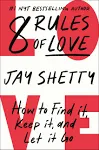 8 Rules of Love - by Jay Shetty (Hardcover)