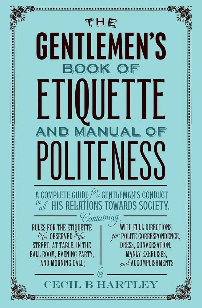 The Gentleman's Book of Etiquette and Manual of Politeness by Cecil B. Hartley ...