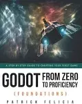 Godot from Zero to Proficiency (Foundations): A step-by-step guide to create your game with Godot