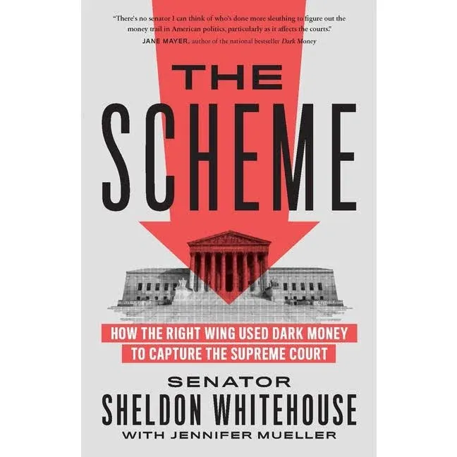 The Scheme: How the Right Wing Used Dark Money to Capture the Supreme Court [Book]