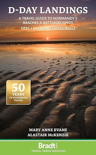 D-Day Landings: A Travel Guide to Normandy's Beaches and Battlegrounds Sites, Museums, Memorials